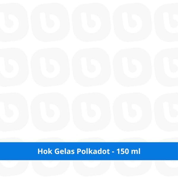 Hok Gelas Polkadot - 150 ml