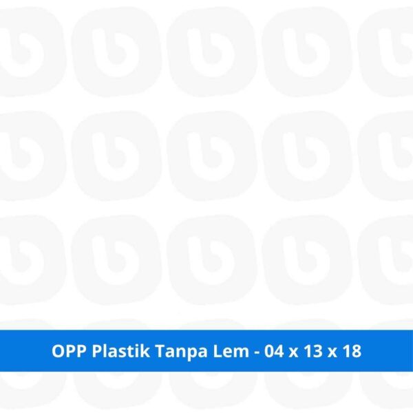 OPP Plastik Tanpa Lem - 04 x 13 x 18